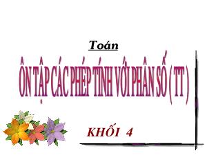 Bài giảng Toán Lớp 4 - Tuần 32: Ôn tập về các phép tính với phân số trang 170 (Tiếp theo) - Năm học 2020-2021 - Trường Tiểu học Ngọc Thụy