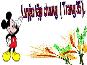 Bài giảng Toán Lớp 4 - Tuần 6: Luyện tập chung trang 35 - Năm học 2020-2021 - Trường Tiểu học Ngọc Thụy