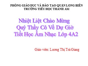 Bài giảng Âm nhạc Lớp 4 - Tiết 12: Ôn bài hát Cò lả. Tập đọc nhạc số 4 - Lương Thị Trà Giang