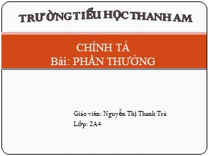 Bài giảng Chính tả Lớp 2 - Tuần 2: Phần thưởng - Nguyễn Thị Thanh Trà