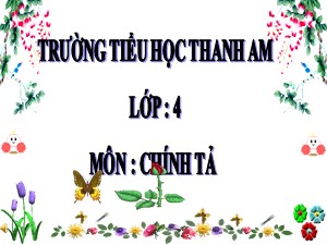 Bài giảng Chính tả Lớp 4 - Tuần 22: Sầu riêng - Trường Tiểu học Thanh Am