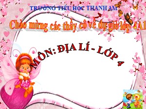 Bài giảng Địa lí Lớp 4 - Bài 3: Hoạt động sản xuất của người dân ở Hoàng Liên Sơn - Trường Tiểu học Thanh Am