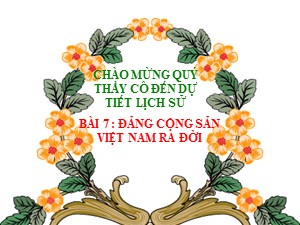Bài giảng Lịch sử Lớp 5 - Bài 7: Đảng cộng sản Việt Nam ra đời - Trường Tiểu học Thanh Am