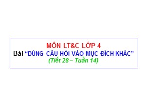 Bài giảng Luyện từ và câu Lớp 4 - Tuần 14: Dùng câu hỏi vào mục đích khác - Trường Tiểu học Thanh Am