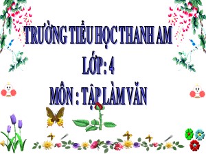 Bài giảng Tập làm văn Lớp 4 - Tuần 24: Luyện tập xây dựng đoạn văn miêu tả cây cối - Trường Tiểu học Thanh Am