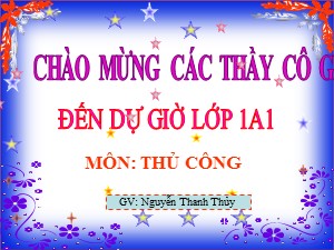 Bài giảng Thủ công Lớp 1 - Bài 7: Xé, dán hình con gà - Nguyễn Thanh Thủy