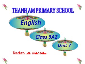 Bài giảng Tiếng anh Lớp 3 - Unit 7: That's my my school (Lesson 1) - Trường Tiểu học Thanh Am