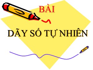 Bài giảng Toán Lớp 4 - Bài 14: Giới thiệu số tự nhiên và dãy số tự nhiên - Năm học 2017-2018 - Trường Tiểu học Thanh Am