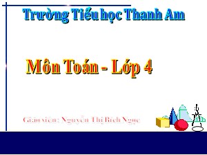 Bài giảng Toán Lớp 4 - Tuần 2: Triệu và lớp triệu - Năm học 2017-2018 - Nguyễn Thị Bích Ngọc