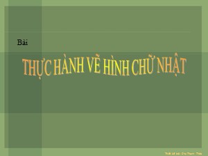 Bài giảng Toán Lớp 4 - Tuần 9: Thực hành vẽ hình chữ nhật - Chu Thanh Thảo