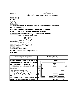 Giáo án Công nghệ Lớp 6 - Tiết 23, Bài 9: Thực hành sắp xếp đồ đạc hợp lí trong nhà (Tiếp theo)