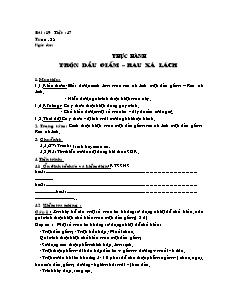 Giáo án Công nghệ Lớp 6 - Tiết 47, Bài 19: Thực hành trộn dầu giấm rau xà lách (Bản hay)