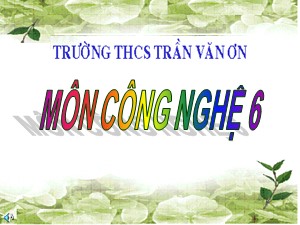 Bài giảng Công nghệ Lớp 6 - Bài 9: Thực hành sắp xếp đồ đạc trong nhà ở - Trường THCS Trần Văn Ơn