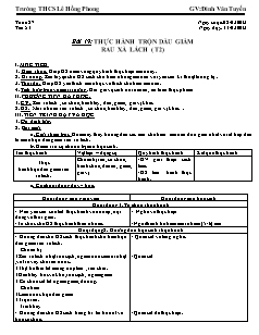 Giáo án Công nghệ Lớp 6 - Tuần 27, Bài 19: Thực hành trộn dầu giấm rau xà lác (Tiết 2) - Đinh Văn Tuyến