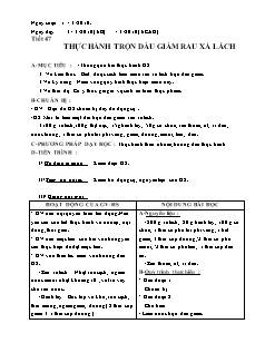 Giáo án Công nghệ Lớp 6 - Tiết 47: Thực hành trộn dầu giấm rau xà lách (Bản hay)