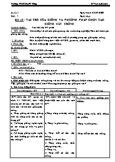 Giáo án Công nghệ Lớp 7 - Tiết 7: Vai trò của giống và phương pháp chọn tạo giống cây trồng - Lê Anh Linh