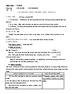 Giáo án môn Công nghệ Lớp 6 - Tiết 46: Các phương pháp chế biến thực phẩm (Tiếp theo)