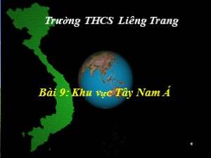 Bài giảng Địa lí Lớp 8 - Bài 9: Khu vực Tây Nam Á - Trường THCS Liêng Trung