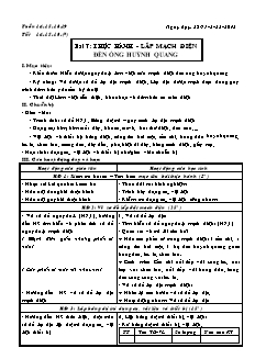 Giáo án Công nghệ Lớp 9 - Phần: Điện dân dụng - Bài 7: Thực hành lắp mạch điện đèn ống huỳnh quang