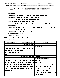 Giáo án Công nghệ Lớp 9 - Phần: Mạng điện trong nhà - Tiết 6: Thực hành sử dụng đồng hồ đo điện (Tiết 3)