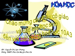 Bài giảng Hóa học Lớp 10 - Tiết 71: Cấu tạo phân tử. Tính chất vật lí. Tính chất hoá học và ứng dụng của Axit Sunfuric - Nguyễn Thị Lan Phương