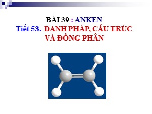 Bài giảng Hóa học Lớp 11 - Bài 39: Anken