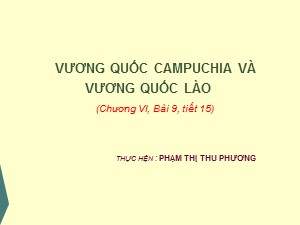 Bài giảng Lịch sử Lớp 10 - Bài: Vương quốc Campuchia và vương quốc Lào - Phạm Thị Thu Phương