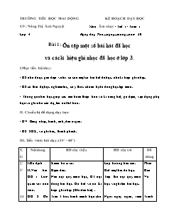 Kế hoạch dạy học Âm nhạc Lớp 4 - Tiết 1, Bài 1: Ôn tập một số bài hát đã học và các kí hiệu ghi nhạc đã học ở lớp 3 - Nông Thị Ánh Nguyệt