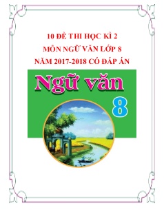 10 Đề thi học kì 2 Ngữ văn 8 - Năm học 2017-2018 (Có đáp án + Ma trận)