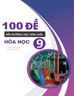 100 Đề bồi dưỡng học sinh giỏi Hóa học Lớp 9