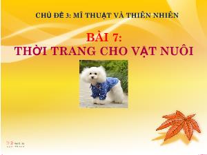 Bài giảng Công nghệ 6 - Chủ đề 3, Bài 7: Thời trang cho vật nuôi