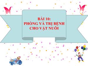 Bài giảng Công nghệ 7 - Bài 10: Phòng và trị bệnh cho vật nuôi