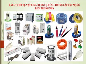 Bài giảng Công nghệ 9 - Bài 3: Thiết bị, vật liệu, dụng cụ dùng trong lắp đặt mạng điện trong nhà
