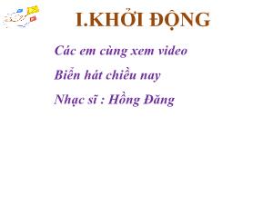 Bài giảng Địa lí 6 - Tiết 35, Chương 5, Bài 19: Biển và đại dương. Một số đặc điểm của môi trường biển