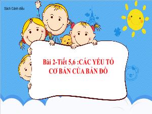 Bài giảng Địa lí 6 - Tiết 5+6, Bài 2: Các yếu tố cơ bản của bản đồ