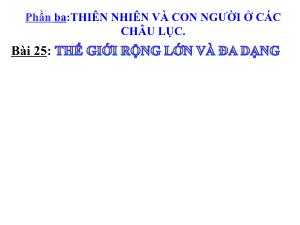 Bài giảng Địa lý 7 - Phần ba, Bài 25: Thế giới rộng lớn và đa dạng