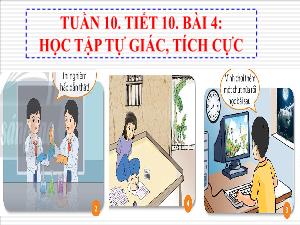 Bài giảng Giáo dục công dân 7 - Tuần 10, Tiết 10, Bài 4: Học tập tự giác, tích cực