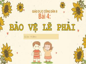 Bài giảng Giáo dục công dân 8 - Bài 4: Bảo vệ lẽ phải