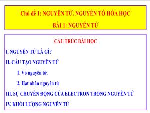 Bài giảng Khoa học tự nhiên 7 - Chủ đề 1, Bài 1: Nguyên tử