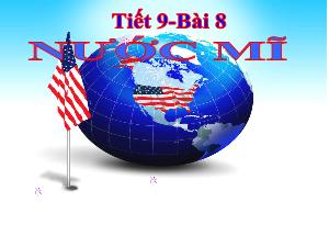 Bài giảng Lịch sử 9 - Tiết 9, Bài 8: Nước Mĩ