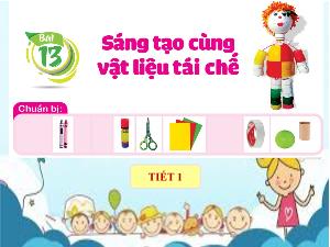 Bải giảng Mĩ thuật 1 - Bài 13: Sáng tạo cùng vật liệu tái chế (Tiết 1)