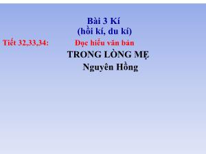 Bài giảng Ngữ văn 6 - Tiết 32-34, Bài 3: Kí (hồi kí, du kí), Đọc hiểu văn bản: Trong lòng mẹ