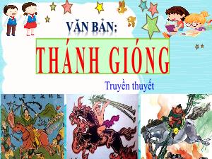 Bài giảng Ngữ văn 6 - Văn bản: Thánh Gióng (Truyền thuyết)