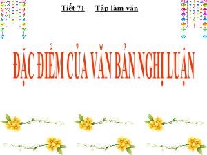 Bài giảng Ngữ văn 7 - Tiết 71, Bài 19: Đặc điểm của văn bản nghị luận