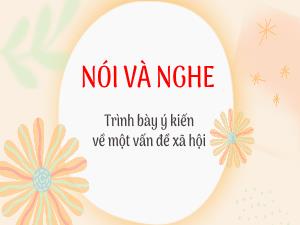 Bài giảng Ngữ văn 8 - Bài: Nói và nghe: Trình bày ý kiến về một vấn đề xã hội