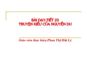 Bài giảng Ngữ văn 9 - Tiết 23, Bài: Truyện Kiều của Nguyễn Du - Phan Thị Hải Lý