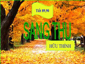 Bài giảng Ngữ văn 9 - Tiết 89+90, Bài 24: Sang thu