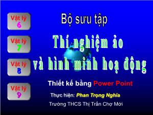 Bài giảng Thí nghiệm ảo và hình minh họa động môn Vật lí THCS - Phan Trọng Nghĩa