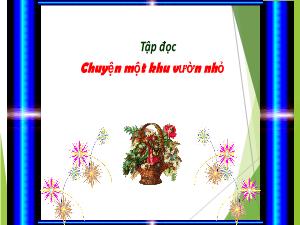 Bài giảng Tiếng Việt 5 - Bài: Tập đọc Chuyện một khu vườn nhỏ - Nguyễn Thị Thu Trang