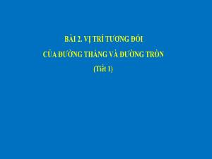 Bài giảng Toán 9 - Bài 2: Vị trí tương đối của đường thẳng và đường tròn (Tiết 1)
